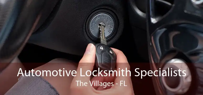 Automotive Locksmith Specialists The Villages - FL